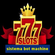 sistema bot machine